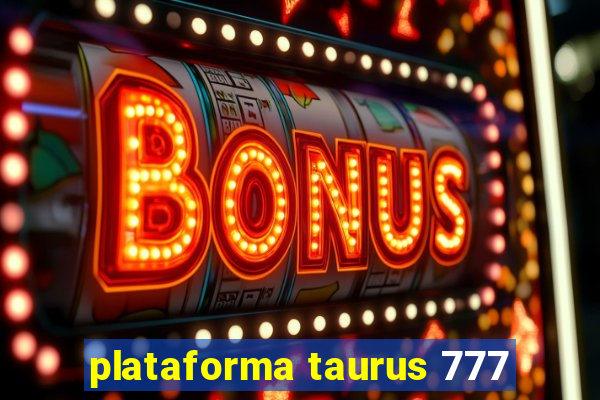 plataforma taurus 777